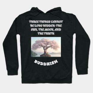 Buddhism Saying, Three Things Cannot Belong Hidden The Sun The Moon and The Truth Hoodie